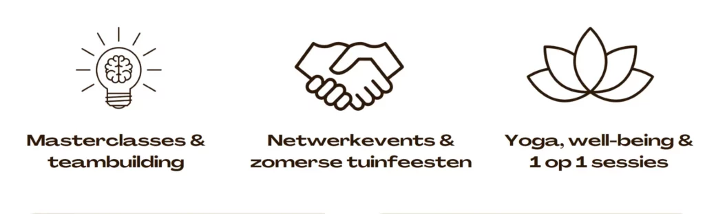 Masterclasses en teambuilding, netwerkevents en zomerse tuinfeesten, yoga, well-being en 1 op 1 sessies